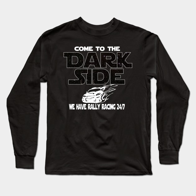 Rally Racing T-shirt - Come To The Dark Side Long Sleeve T-Shirt by FatMosquito